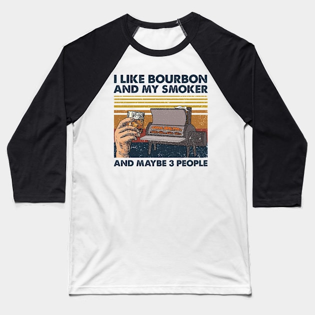 I Like Bourbon And My Smoker And Maybe 3 People Wine Vintage Shirt Baseball T-Shirt by Alana Clothing